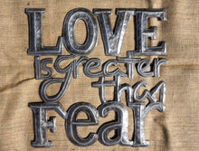 Love is greater than Fear - 17"x17"
